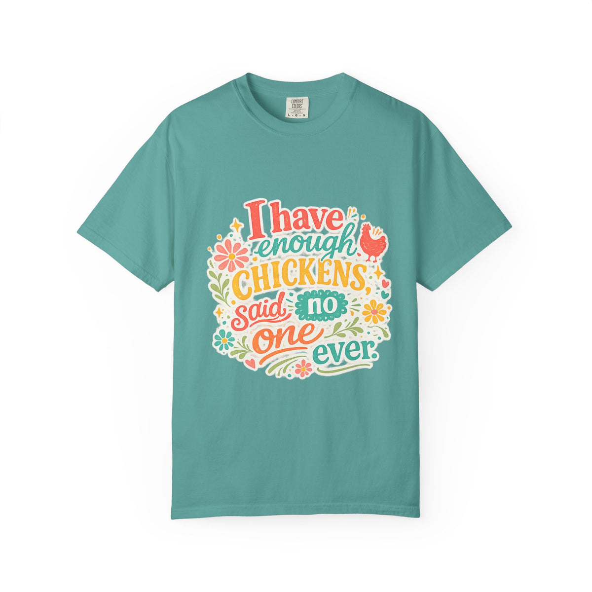 I Have Enough Chickens, Said No One Ever graphic t-shirt for backyard chicken keepers