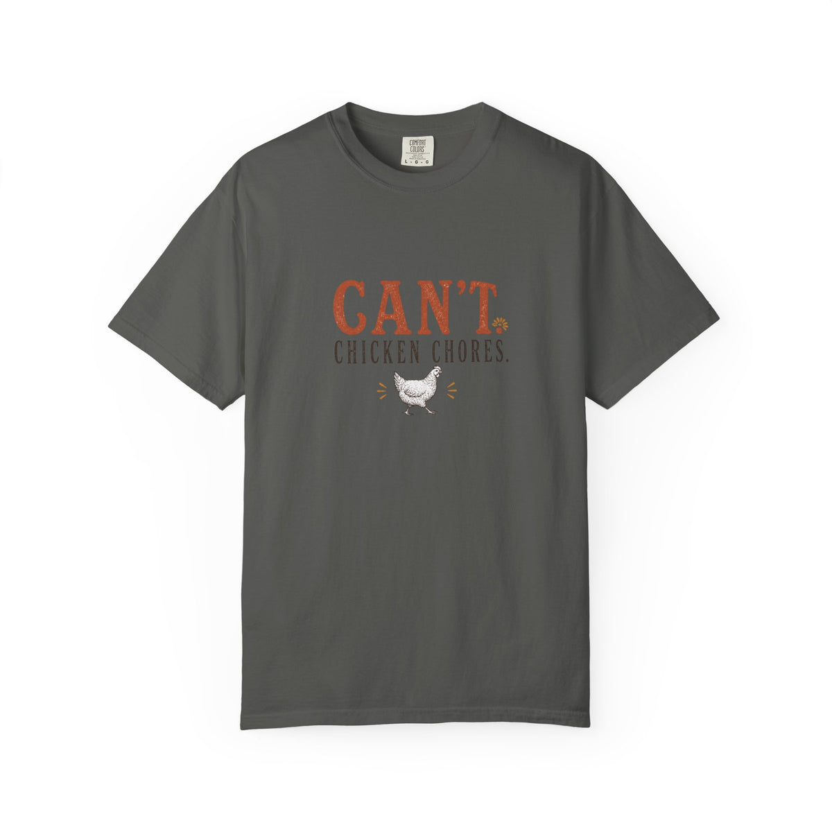 Can't. Chicken Chores. graphic t-shirt for backyard chicken keepers