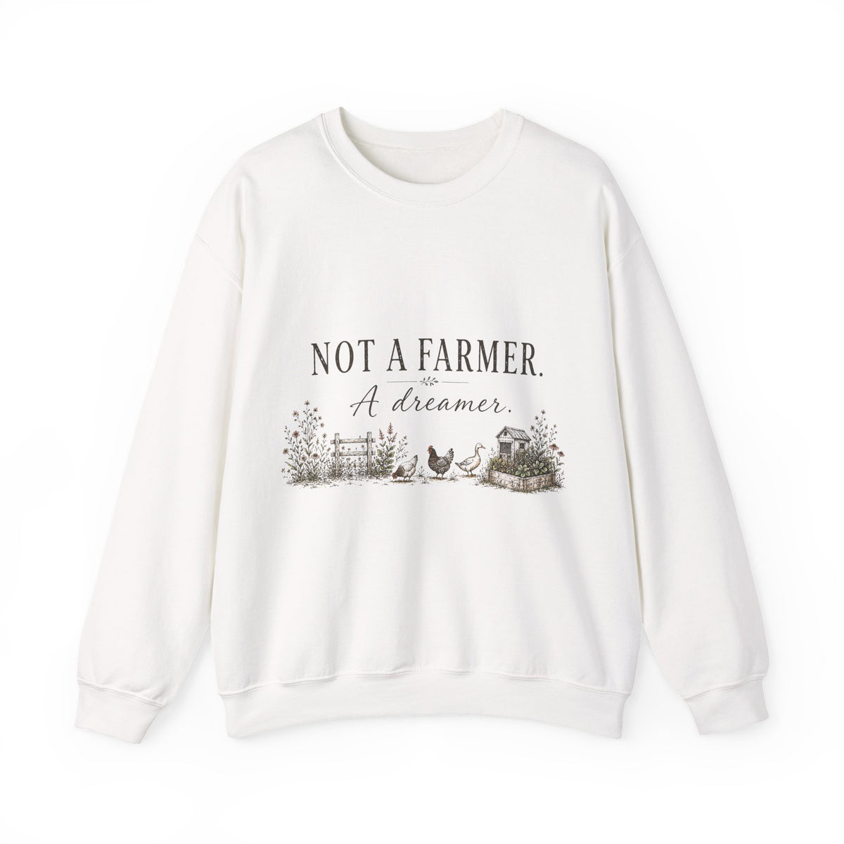 Not a Farmer, Just a Dreamer cozy sweatshirt for the whole backyard flock