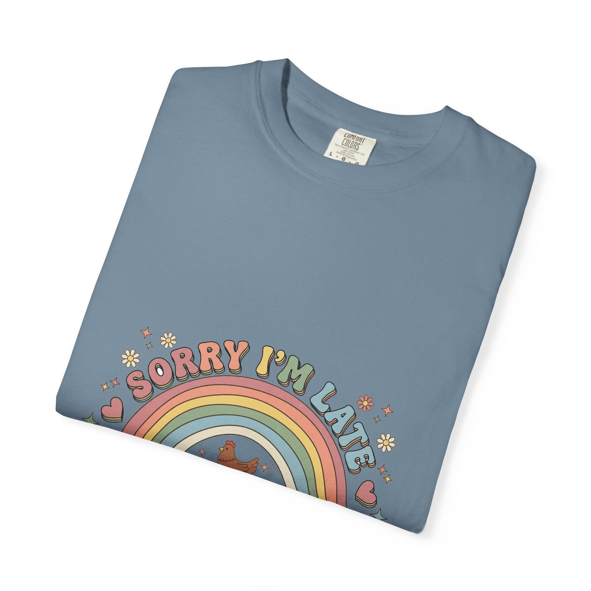 Sorry I'm Late, My Chickens Needed Me graphic t-shirt for backyard chicken keepers