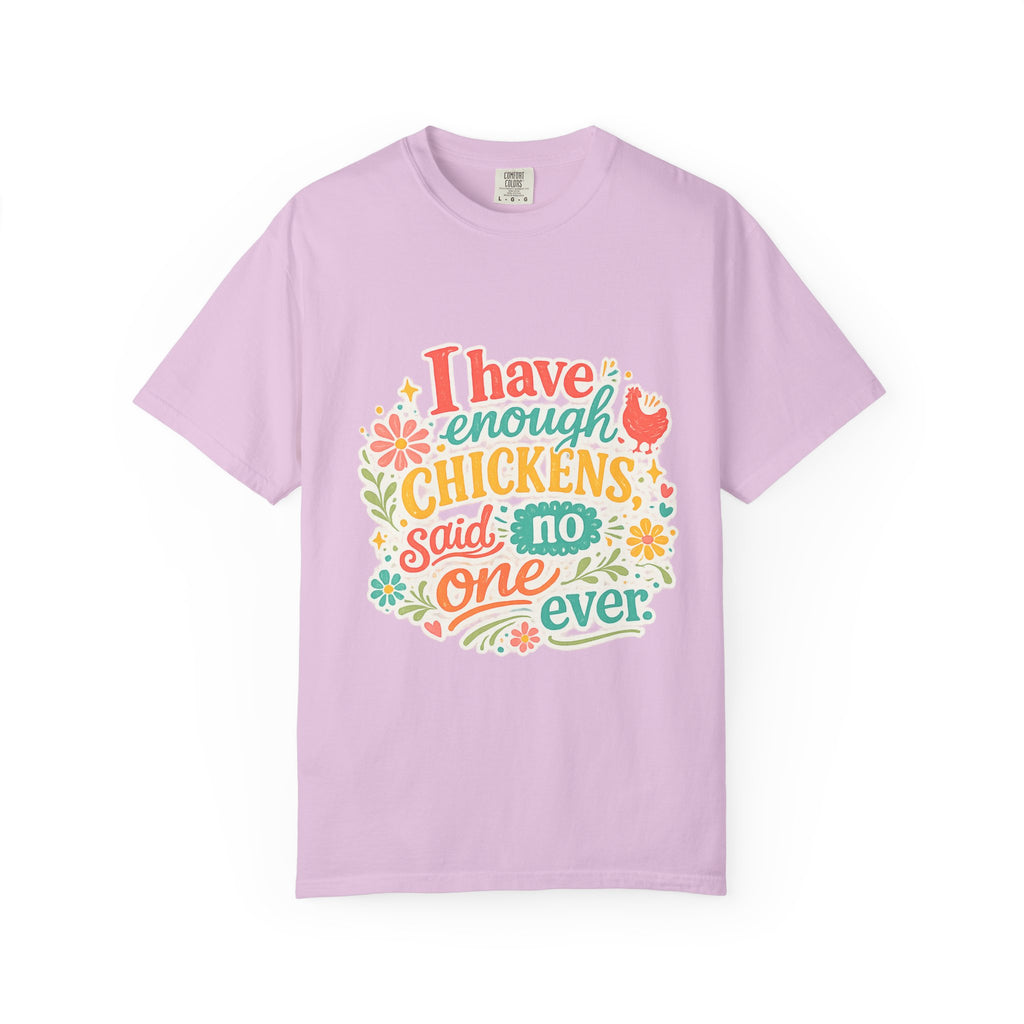 I Have Enough Chickens, Said No One Ever graphic t-shirt for backyard chicken keepers
