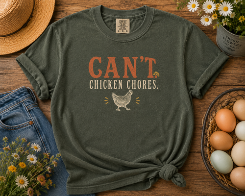 Can't. Chicken Chores. graphic t-shirt for backyard chicken keepers