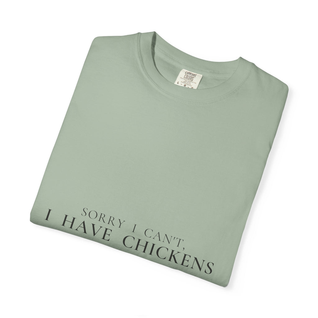 Sorry, I Can't — I Have Chickens | Garment-Dyed Tee