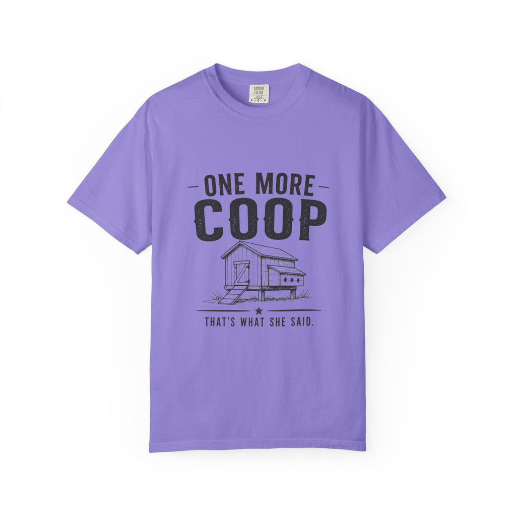 One More Coop, That's What She Said | Garment-Dyed Tee