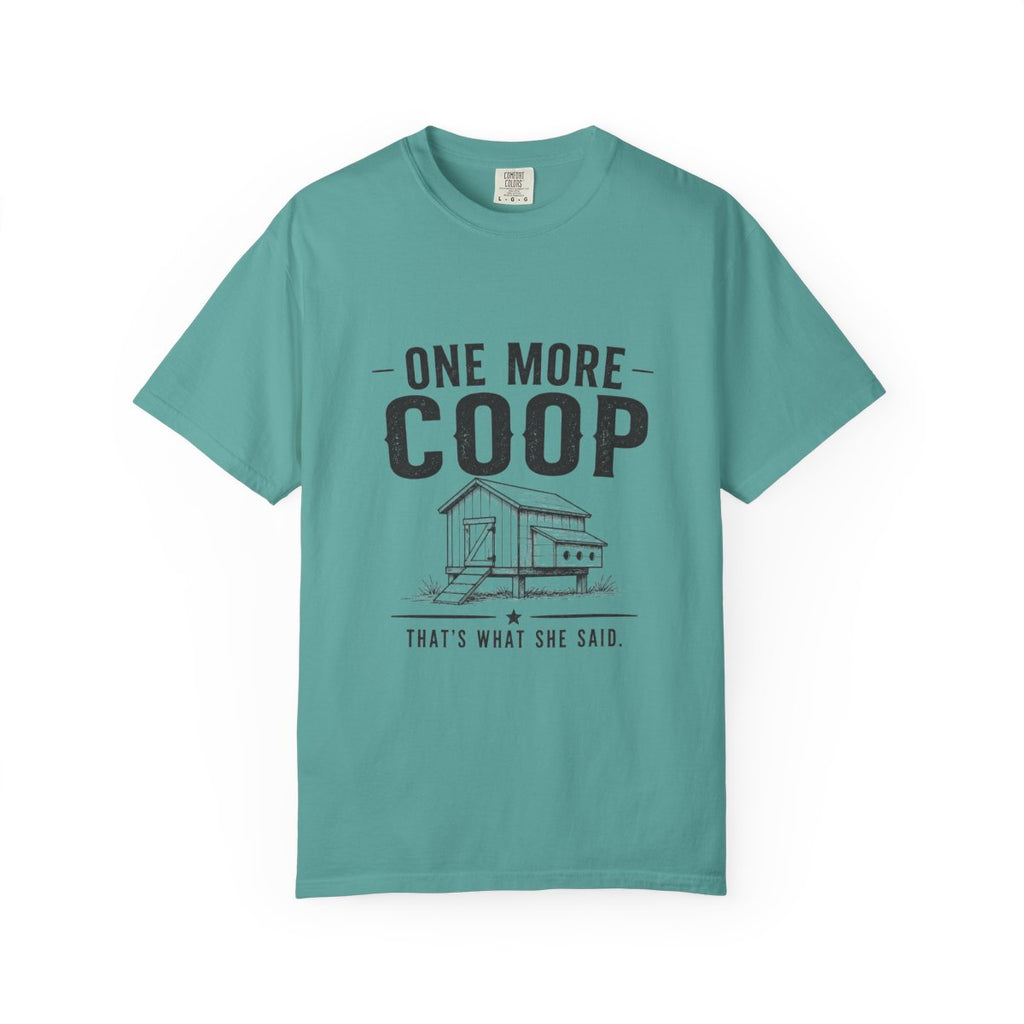 One More Coop, That's What She Said | Garment-Dyed Tee
