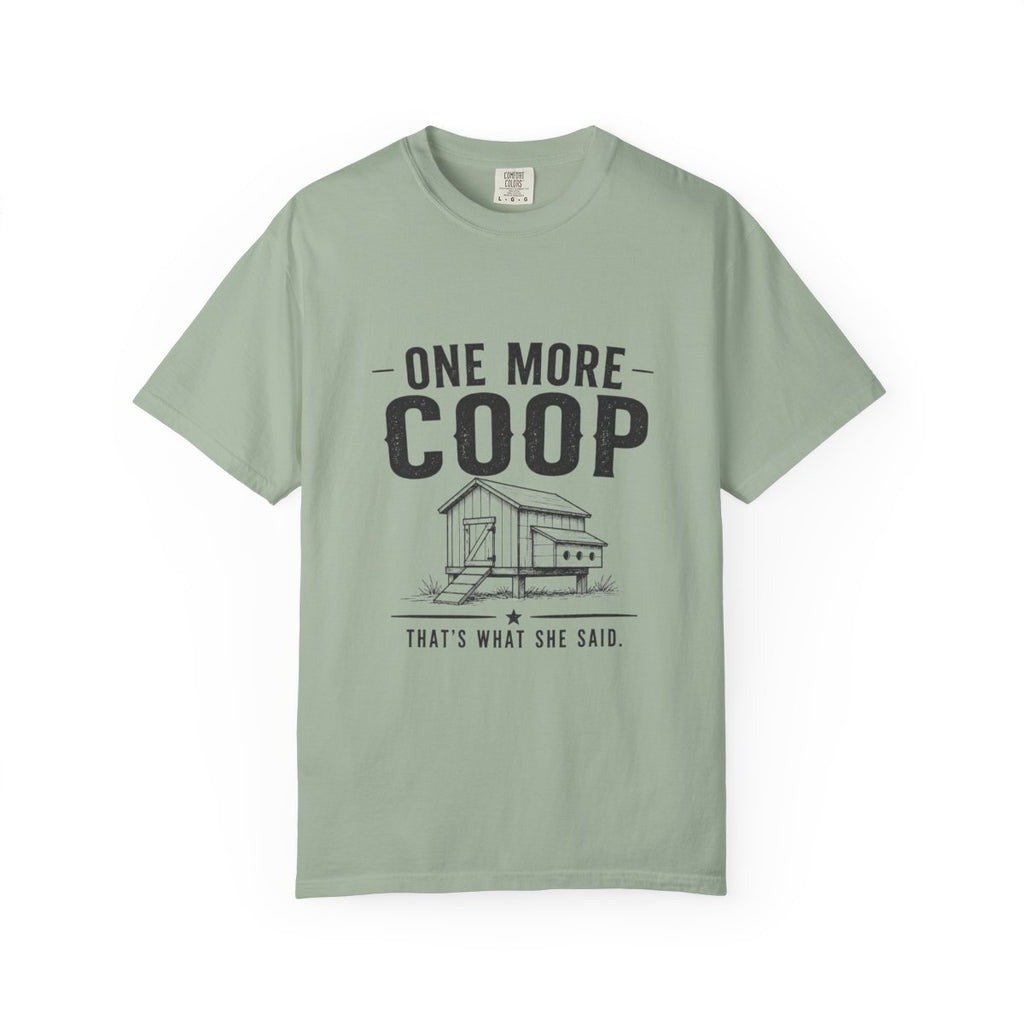 One More Coop, That's What She Said | Garment-Dyed Tee