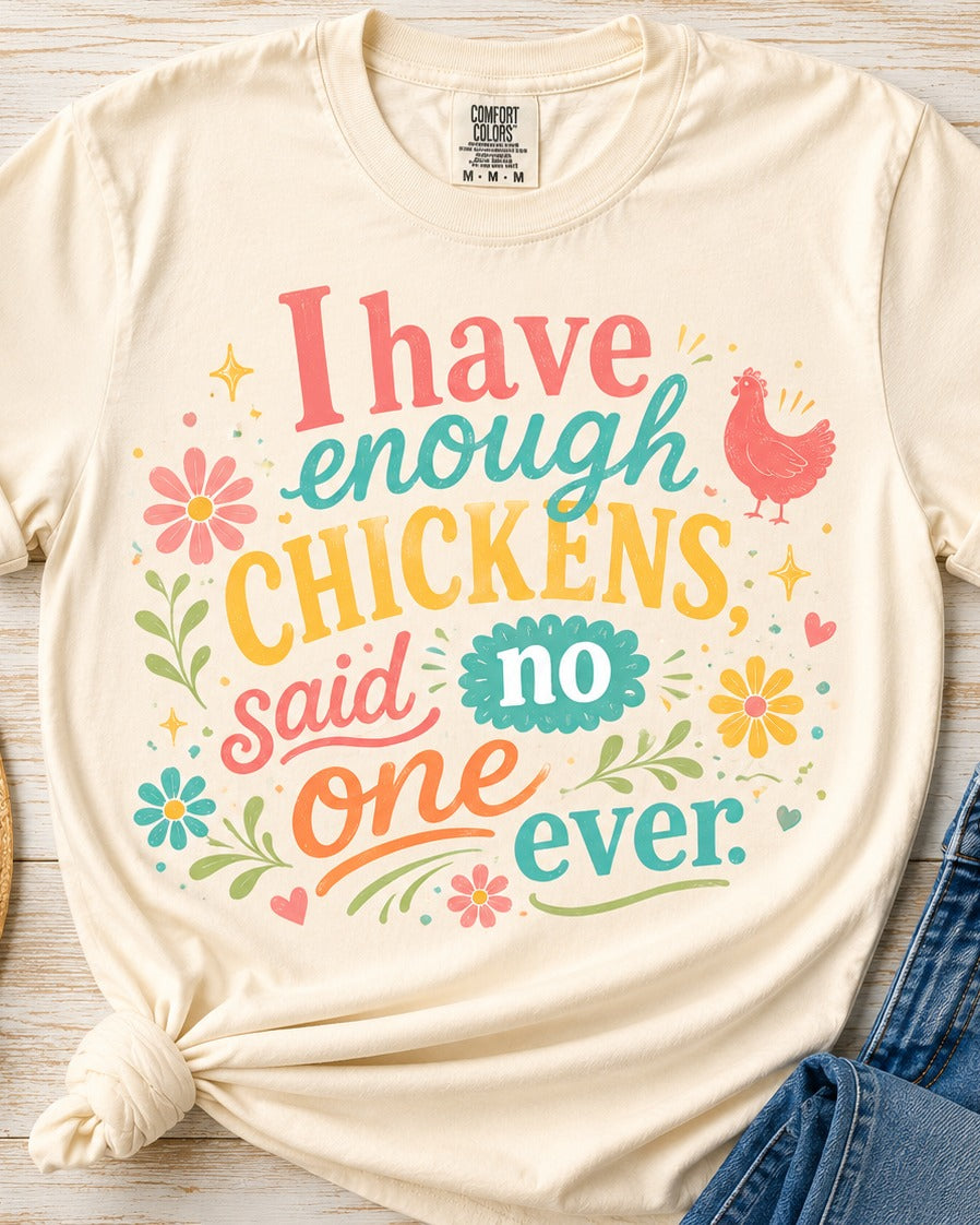 I Have Enough Chickens, Said No One Ever — Funny Chicken Lover Tee
