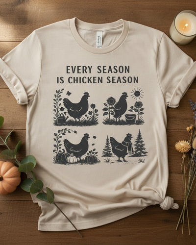 Every Season Is Chicken Season | Funny Year-Round Chicken Lover Tee